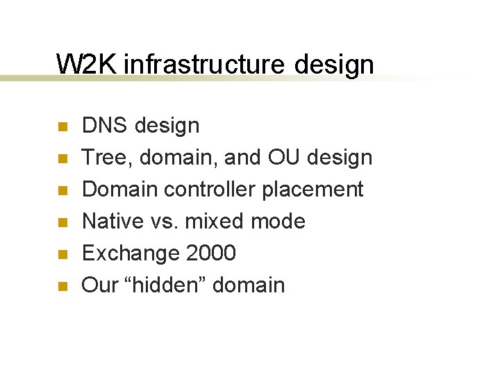 W 2 K infrastructure design n n n DNS design Tree, domain, and OU