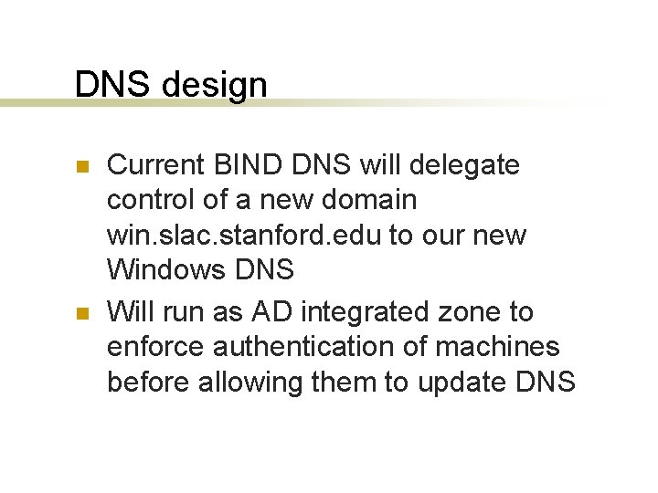 DNS design n n Current BIND DNS will delegate control of a new domain
