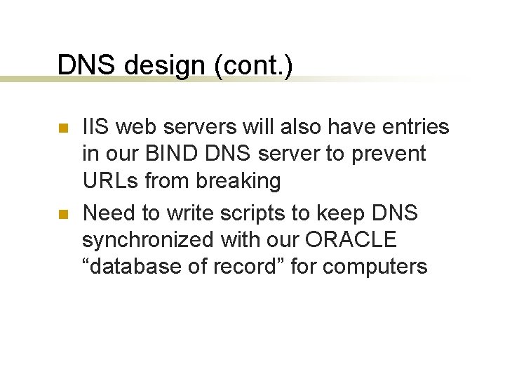 DNS design (cont. ) n n IIS web servers will also have entries in