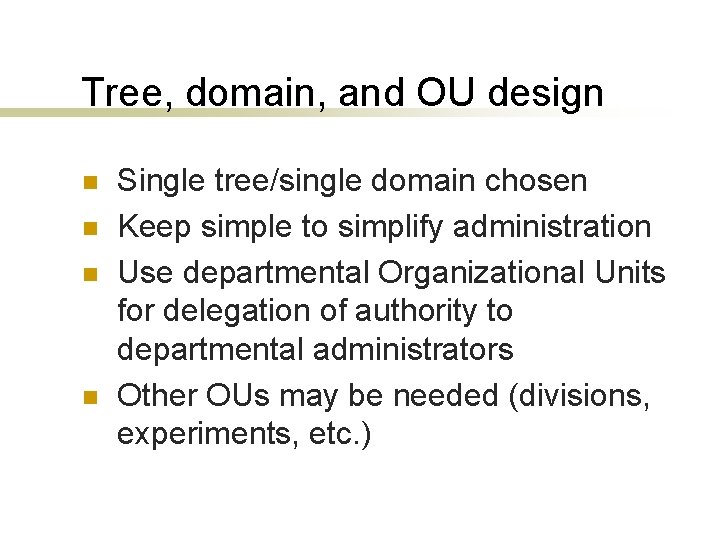 Tree, domain, and OU design n n Single tree/single domain chosen Keep simple to