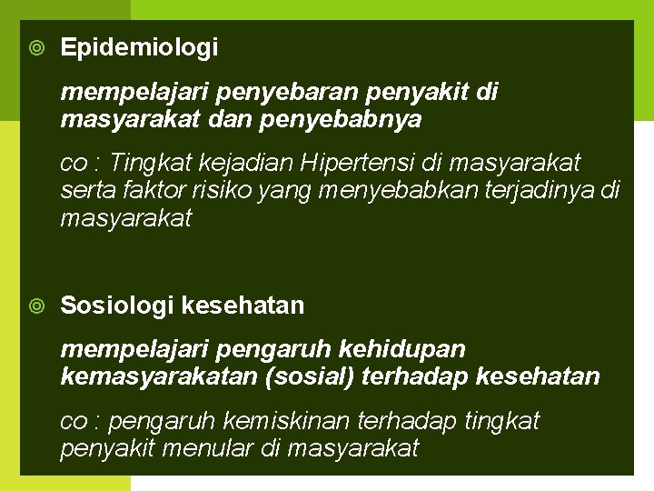  Epidemiologi mempelajari penyebaran penyakit di masyarakat dan penyebabnya co : Tingkat kejadian Hipertensi
