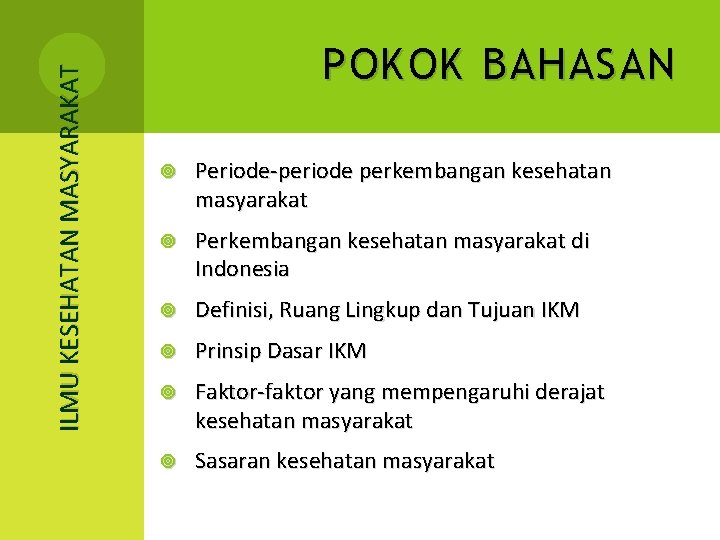 ILMU KESEHATAN MASYARAKAT POKOK BAHASAN Periode-periode perkembangan kesehatan masyarakat Perkembangan kesehatan masyarakat di Indonesia