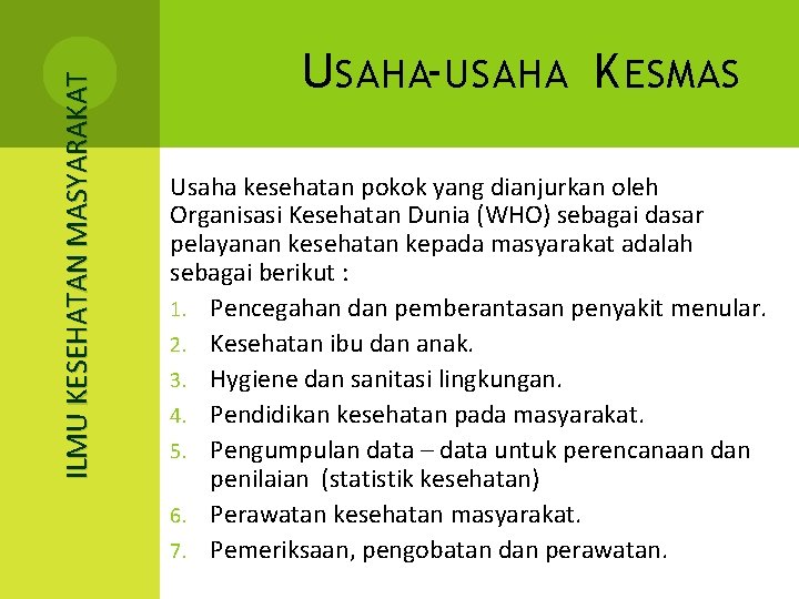 ILMU KESEHATAN MASYARAKAT U SAHA-USAHA K ESMAS Usaha kesehatan pokok yang dianjurkan oleh Organisasi