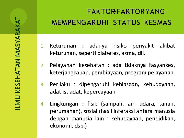 ILMU KESEHATAN MASYARAKAT FAKTOR-FAKTOR YANG MEMPENGARUHI STATUS KESMAS 1. Keturunan : adanya risiko penyakit