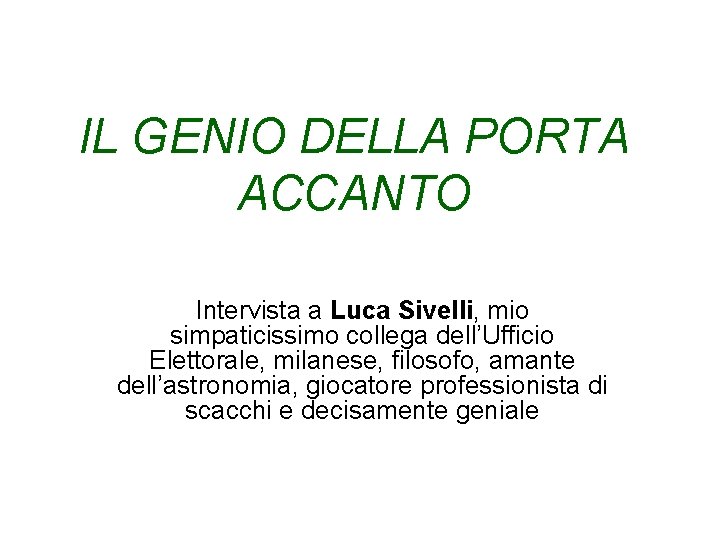 IL GENIO DELLA PORTA ACCANTO Intervista a Luca Sivelli, mio simpaticissimo collega dell’Ufficio Elettorale,