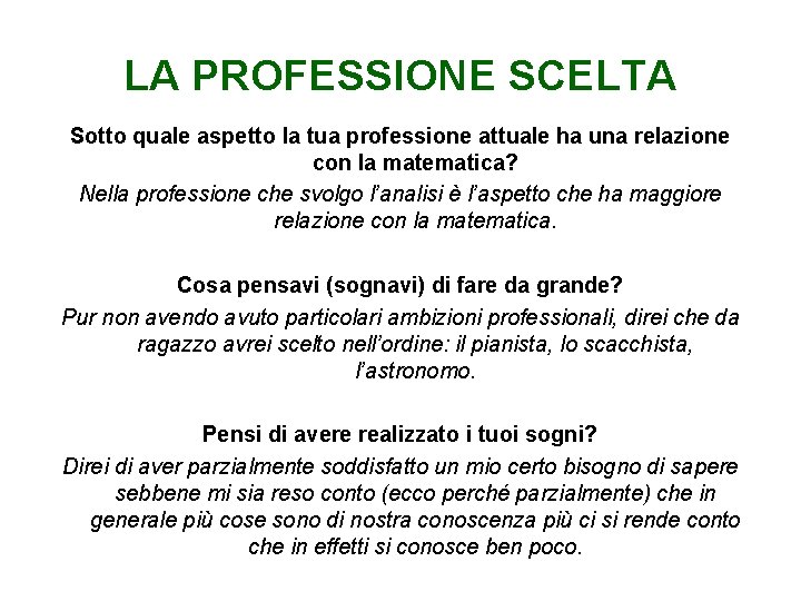 LA PROFESSIONE SCELTA Sotto quale aspetto la tua professione attuale ha una relazione con