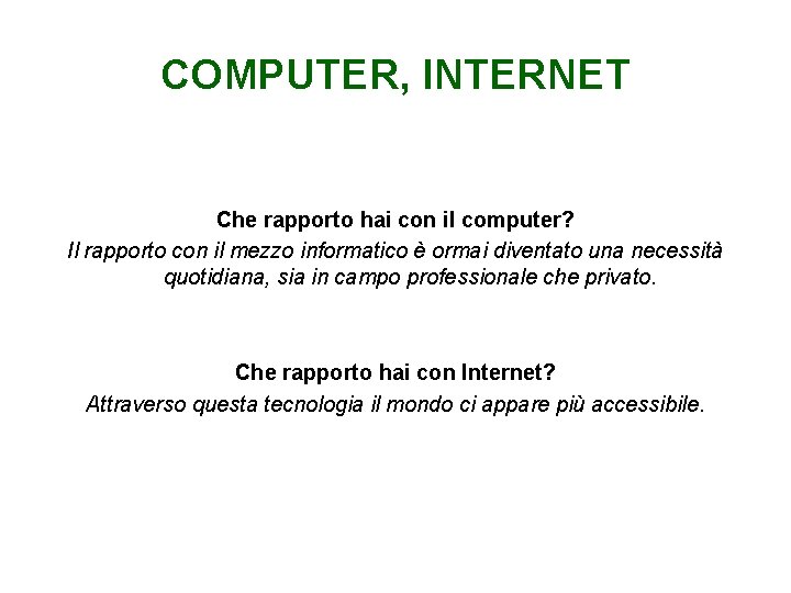 COMPUTER, INTERNET Che rapporto hai con il computer? Il rapporto con il mezzo informatico