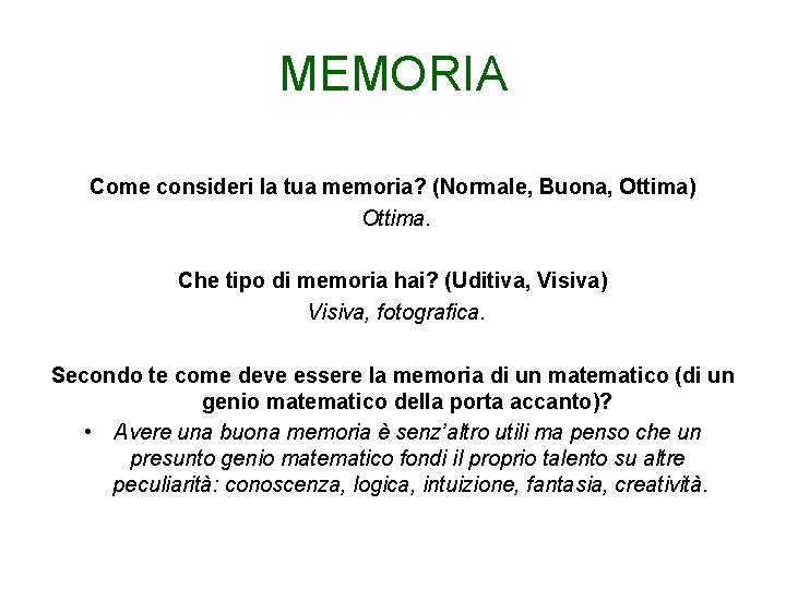 MEMORIA Come consideri la tua memoria? (Normale, Buona, Ottima) Ottima. Che tipo di memoria