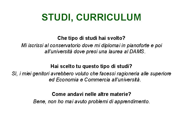 STUDI, CURRICULUM Che tipo di studi hai svolto? Mi iscrissi al conservatorio dove mi