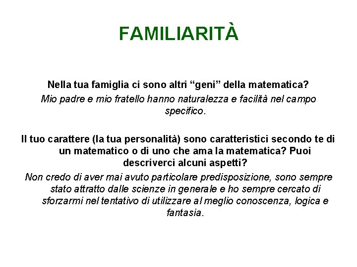 FAMILIARITÀ Nella tua famiglia ci sono altri “geni” della matematica? Mio padre e mio