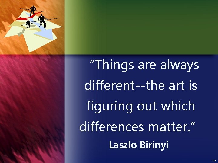 “Things are always different--the art is figuring out which differences matter. ” Laszlo Birinyi