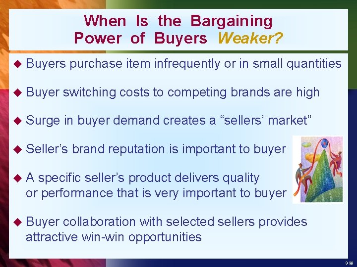 When Is the Bargaining Power of Buyers Weaker? u Buyers purchase item infrequently or