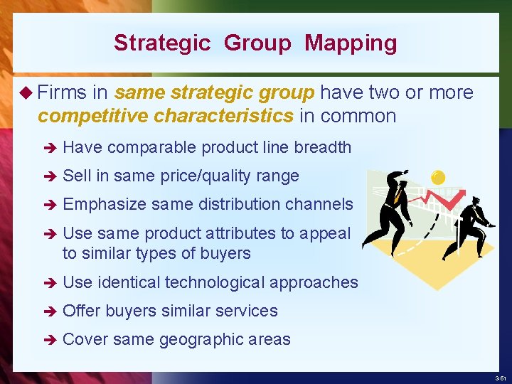 Strategic Group Mapping u Firms in same strategic group have two or more competitive