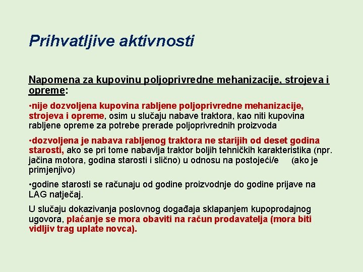 Prihvatljive aktivnosti Napomena za kupovinu poljoprivredne mehanizacije, strojeva i opreme: • nije dozvoljena kupovina