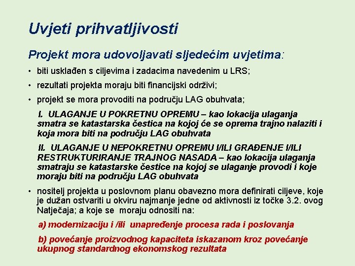 Uvjeti prihvatljivosti Projekt mora udovoljavati sljedećim uvjetima: • biti usklađen s ciljevima i zadacima