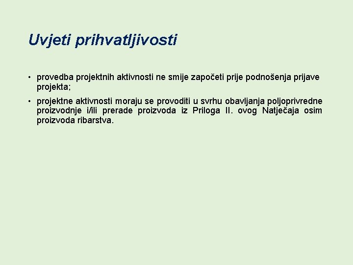 Uvjeti prihvatljivosti • provedba projektnih aktivnosti ne smije započeti prije podnošenja prijave projekta; •