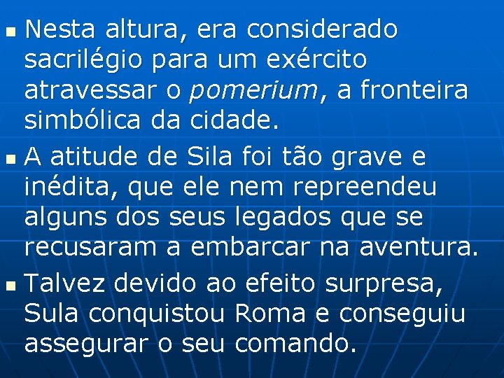 Nesta altura, era considerado sacrilégio para um exército atravessar o pomerium, a fronteira simbólica