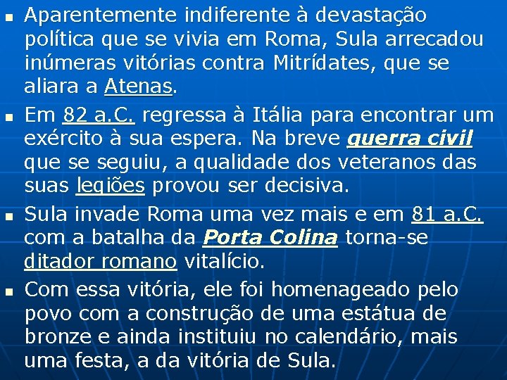 n n Aparentemente indiferente à devastação política que se vivia em Roma, Sula arrecadou