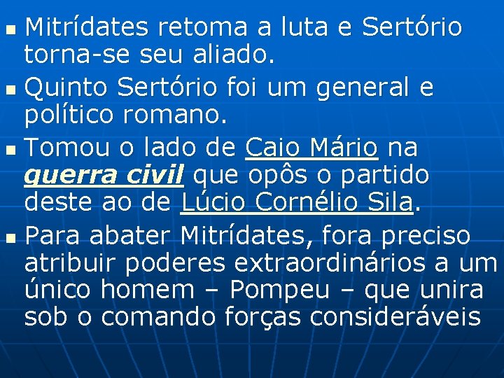 Mitrídates retoma a luta e Sertório torna-se seu aliado. n Quinto Sertório foi um