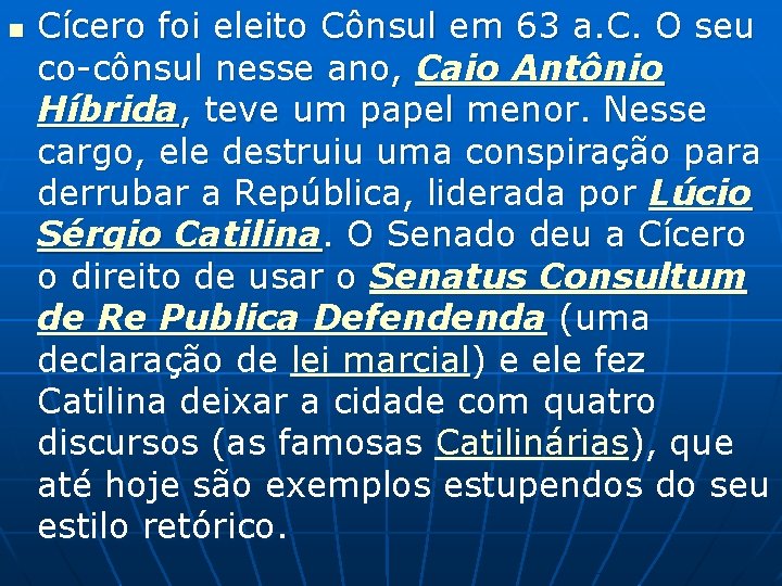 n Cícero foi eleito Cônsul em 63 a. C. O seu co-cônsul nesse ano,