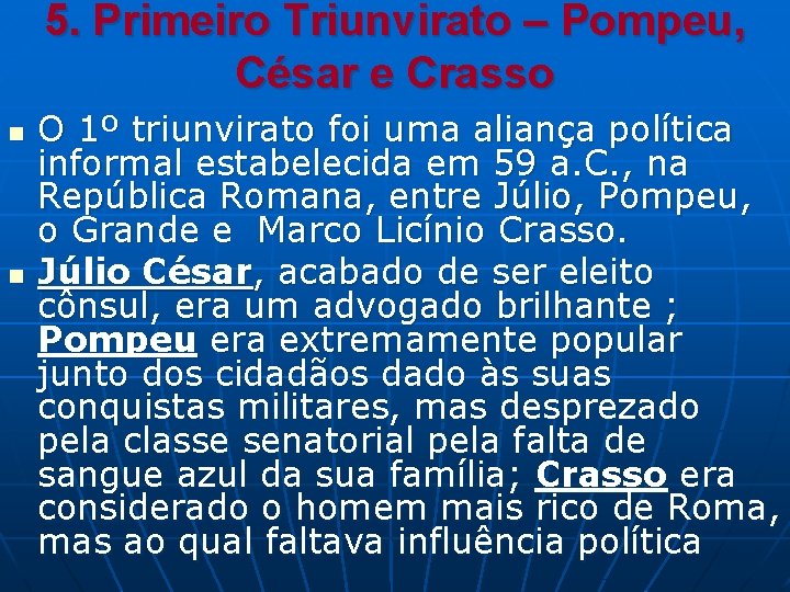 5. Primeiro Triunvirato – Pompeu, César e Crasso n n O 1º triunvirato foi