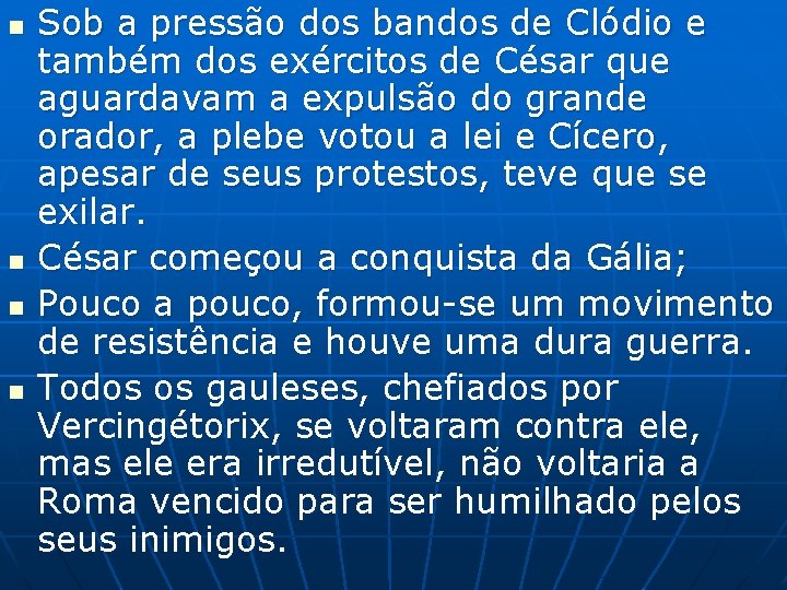 n n Sob a pressão dos bandos de Clódio e também dos exércitos de