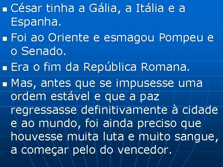 César tinha a Gália, a Itália e a Espanha. n Foi ao Oriente e