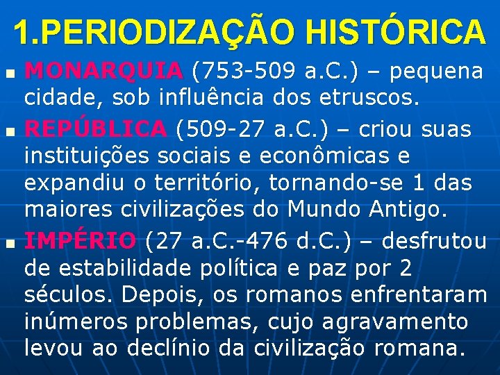 1. PERIODIZAÇÃO HISTÓRICA n n n MONARQUIA (753 -509 a. C. ) – pequena