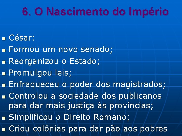 6. O Nascimento do Império n n n n César: Formou um novo senado;