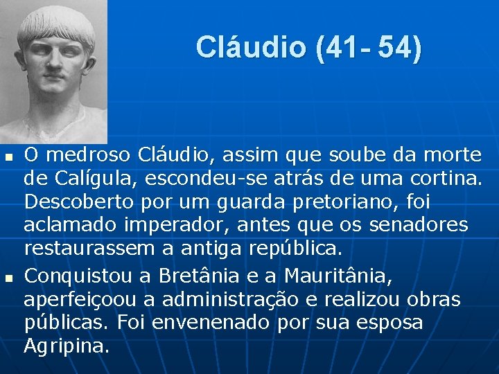 Cláudio (41 - 54) n n O medroso Cláudio, assim que soube da morte