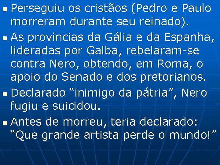 Perseguiu os cristãos (Pedro e Paulo morreram durante seu reinado). n As províncias da