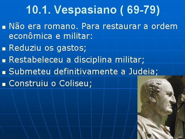 10. 1. Vespasiano ( 69 -79) n n n Não era romano. Para restaurar