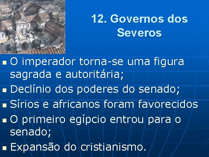 12. Governos dos Severos O imperador torna-se uma figura sagrada e autoritária; n Declínio