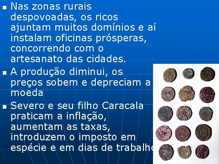 n n n Nas zonas rurais despovoadas, os ricos ajuntam muitos domínios e aí