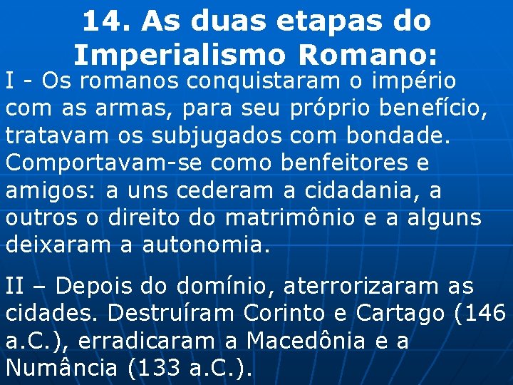 14. As duas etapas do Imperialismo Romano: I - Os romanos conquistaram o império