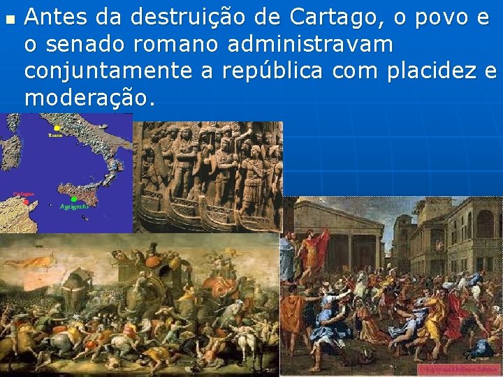 n Antes da destruição de Cartago, o povo e o senado romano administravam conjuntamente