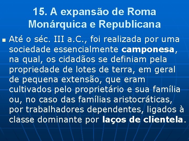 15. A expansão de Roma Monárquica e Republicana n Até o séc. III a.
