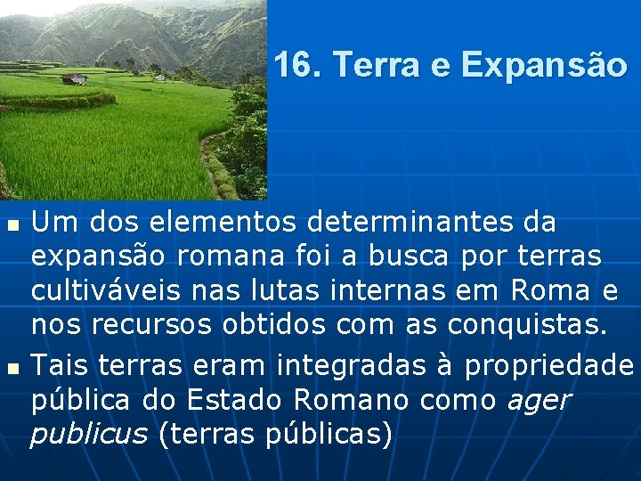 16. Terra e Expansão n n Um dos elementos determinantes da expansão romana foi