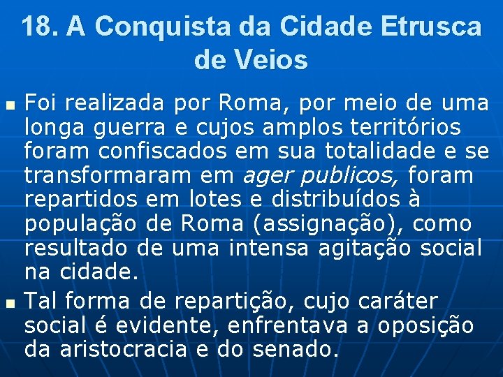 18. A Conquista da Cidade Etrusca de Veios n n Foi realizada por Roma,