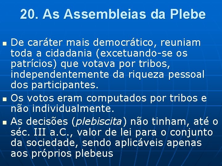 20. As Assembleias da Plebe n n n De caráter mais democrático, reuniam toda