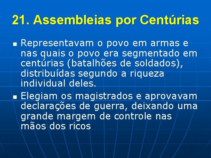 21. Assembleias por Centúrias n n Representavam o povo em armas e nas quais