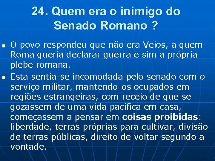 24. Quem era o inimigo do Senado Romano ? n n O povo respondeu