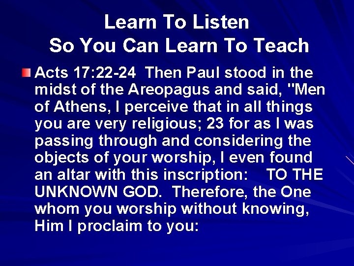 Learn To Listen So You Can Learn To Teach Acts 17: 22 -24 Then