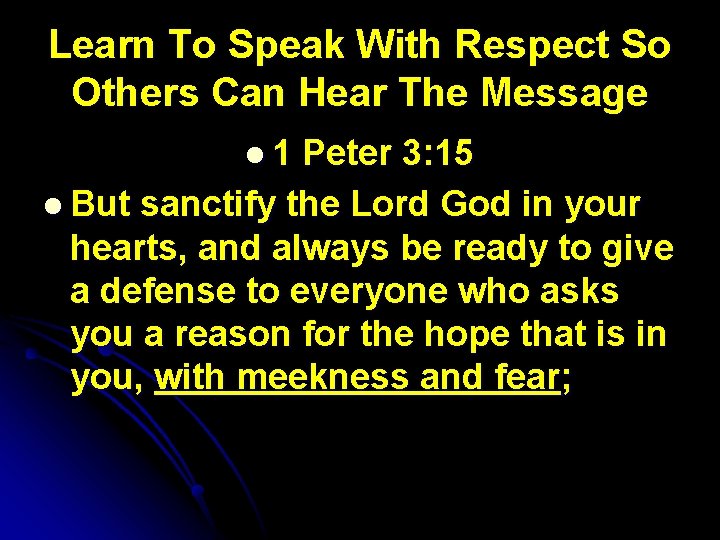 Learn To Speak With Respect So Others Can Hear The Message l 1 Peter