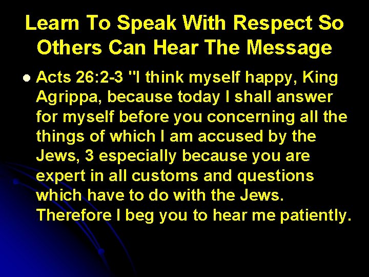 Learn To Speak With Respect So Others Can Hear The Message l Acts 26: