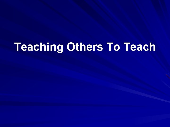 Teaching Others To Teach 