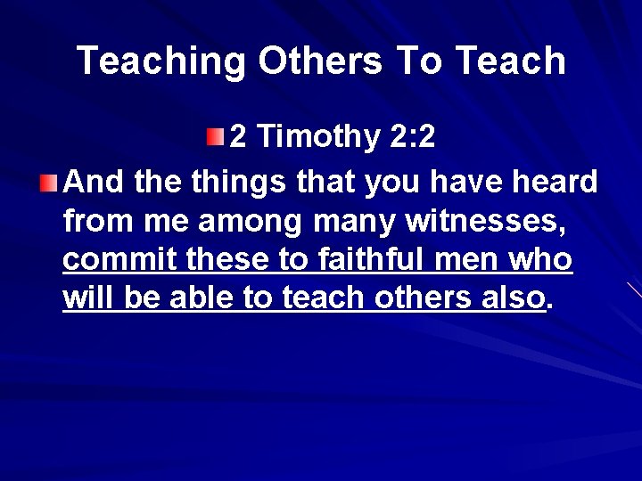Teaching Others To Teach 2 Timothy 2: 2 And the things that you have