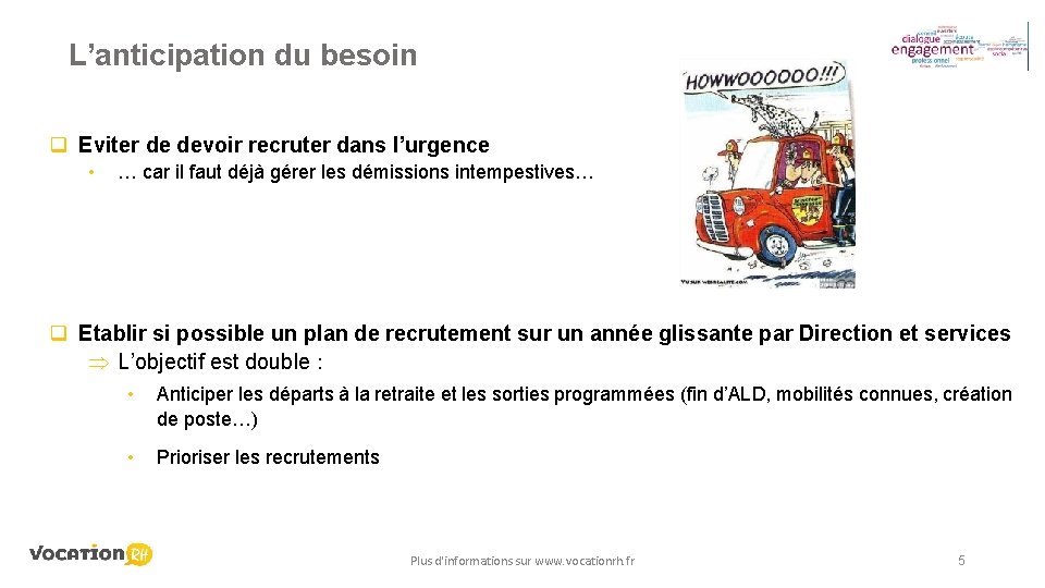 L’anticipation du besoin q Eviter de devoir recruter dans l’urgence • … car il