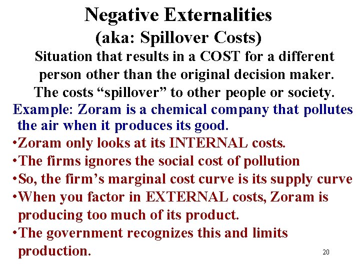 Negative Externalities (aka: Spillover Costs) Situation that results in a COST for a different
