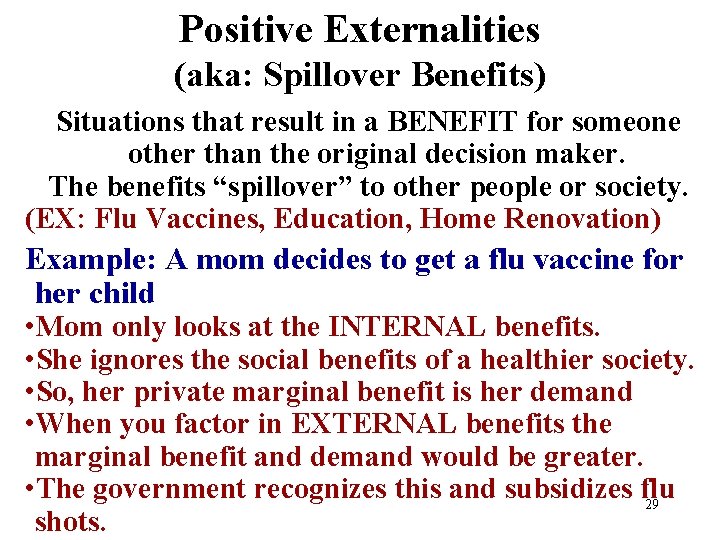 Positive Externalities (aka: Spillover Benefits) Situations that result in a BENEFIT for someone other